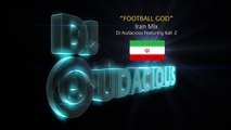 Football GOD! Iran Mix - DJ Audacious Feat. Ball-Z