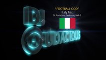 Football GOD! Italy Mix - DJ Audacious Feat. Ball-Z