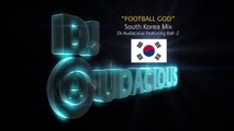 Football GOD! South Korea Mix - DJ Audacious Feat. Ball-Z