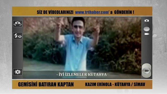 KAZIM ERİNOLA NIN TRT HABER GEMİSİNİ BATIRAN KAPTAN ADLI HABERİ