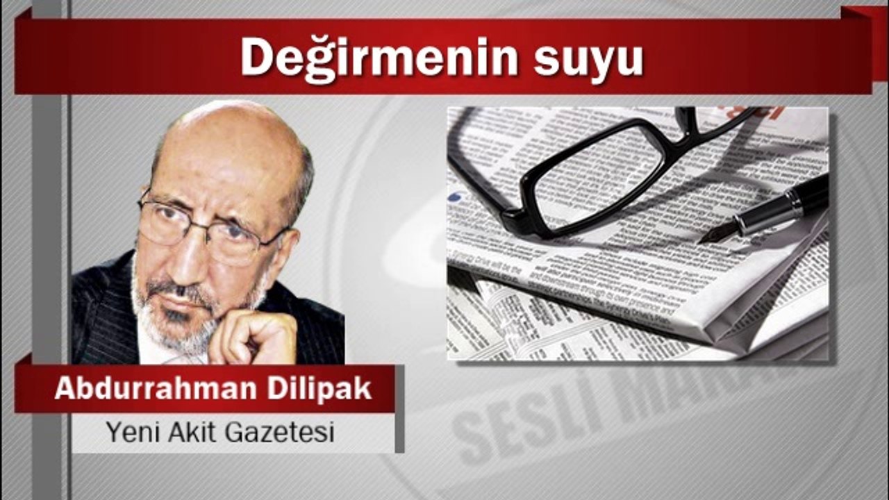 Abdurrahman Dilipak : Değirmenin suyu