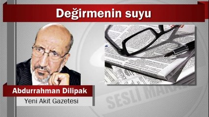 Abdurrahman Dilipak : Değirmenin suyu