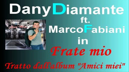 Dany Diamante ft.Marco Fabiani - Frate mio by IvanRubacuori88