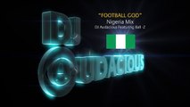 Football GOD! Nigeria Mix - DJ Audacious Feat. Ball-Z
