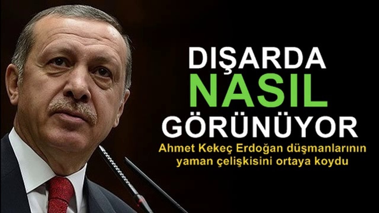 Ahmet Kekeç : Erdoğan dışarıda nasıl görünüyor?