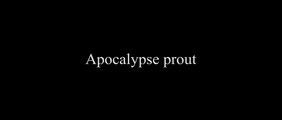 Apocalypse Prout par le Clan Mahé