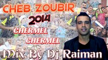Cheb Zoubir - Chermel Chermel Mix By Dj Raiman 2014