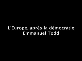 Emmanuel Todd : L'Europe, après la démocratie [France Culture, 26/05/2014]