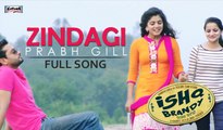 ZINDAGI - FULL SONG | PRABH GILL | ISHQ BRANDY - NEW PUNJABI MOVIE SONG | LATEST PUNJABI SONGS 2014