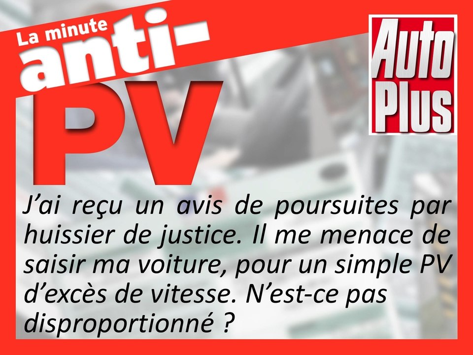 Un huissier veut saisir ma voiture pour un excès de vitesse. N’est-ce pas disproportionné ?
