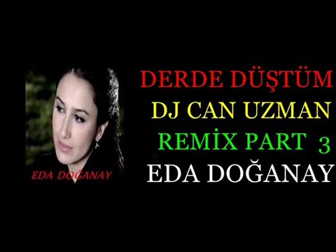Eda Doğanay Derde Düştüm Dj Can Uzman Remix Part 3