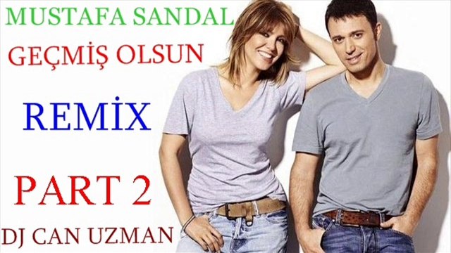 Mustafa Sandal Geçmiş Olsun Dj Can Uzman Remix Part 2