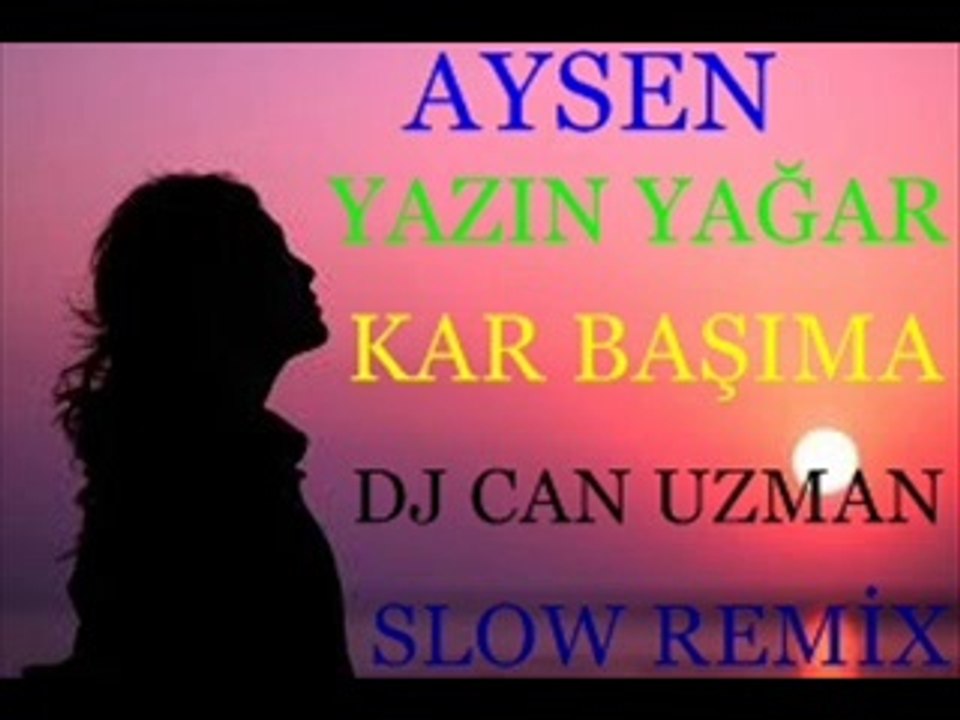 Aysen Yazın Yağar Kar Başıma Dj Can Uzman Slow Remix
