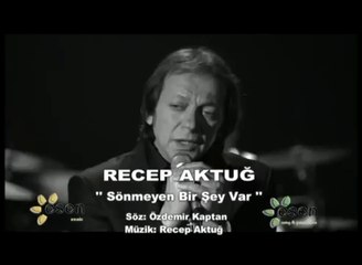 Sönmeyen Bir Şey Var (Recep Aktuğ)