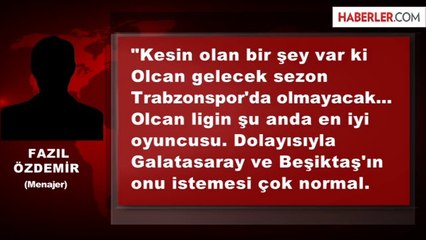 Menajerinden Açıklama: Olcan Trabzon'da Olmayacak