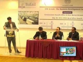 SME Senate-The Business Development Conference by Commissioner Karachi at FPCCI Head Office Karachi 28-05-2014