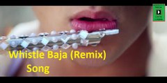 Whistle Baja (Remix) Full Audio Song