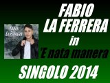 Fabio La Ferrera - 'E nata manera (SINGOLO 2014) by IvanRubacuori88