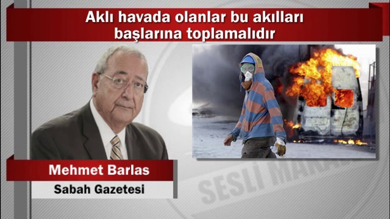 Mehmet Barlas : Aklı havada olanlar bu akılları başlarına toplamalıdır