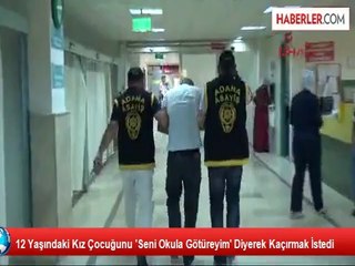 12 Yaşındaki Kız Çocuğunu 'Seni Okula Götüreyim' Diyerek Kaçırmak İstedi