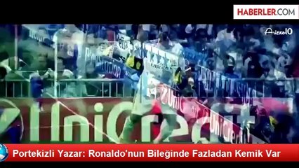 Portekizli Yazar: Ronaldo'nun Bileğinde Fazladan Kemik Var