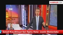 İsmail Küçükkaya'dan İlginç Hata: Justin Bieberlake