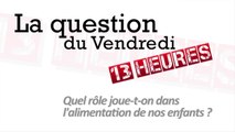 Quel rôle joue-t-on dans l'alimentation de nos enfants ?