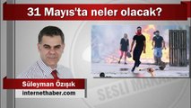 Süleyman Özışık : 31 Mayıs'ta neler olacak?