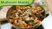 Mushroom Masala - Easy To Make Vegetarian Homemade Curry Recipe By Ruchi Bharani