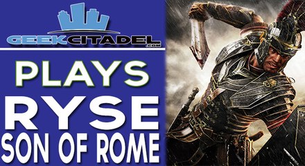 Geek Citadel Plays - Ryse Son of Rome PC Edition