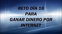 Reto Día 16 para Ganar Dinero por Internet