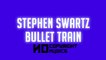Stephen Swartz - BULLET TRAIN