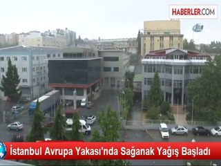 İstanbul Avrupa Yakası'nda Sağanak Yağış Başladı
