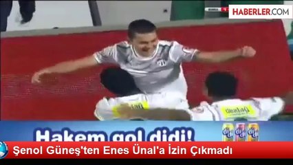 Şenol Güneş'ten Enes Ünal'a İzin Çıkmadı