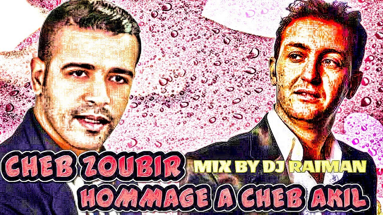 Cheb Zoubir Histoire 9edima Hommage A Cheb Akil Mix By Dj Raiman