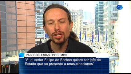 Pablo Iglesias: "Si Felipe de Borbón quiere ser jefe de Estado que se presente a unas elecciones"