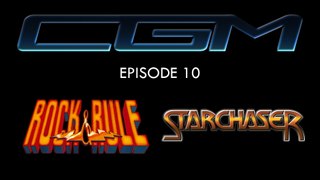 CGM - Episode 10 - Rock & Rule + StarChaser