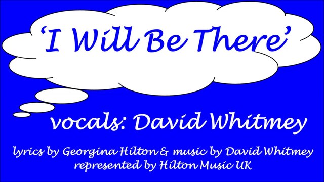 'I WILL BE THERE' David Whitmey sings - a new lyrics video from Hilton Music UK (Boy Band style ballad)