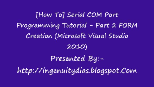 FORM Creation (Microsoft Visual Studio 2010)Serial COM Port Programming Tutorial - Part 2