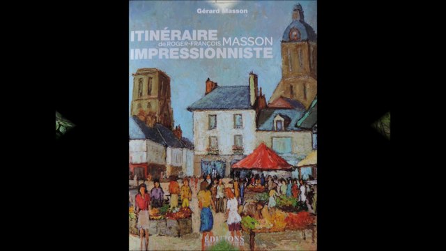 Hommage et livre Itinéraire Impressionniste de Roger-François Masson auteur Gérard Masson aux éditions Hugues de Chivré