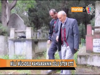 KIRKAĞAÇLI MİLLİ MÜCADELE KAHRAMANININ OĞLU SİTEM ETTİ