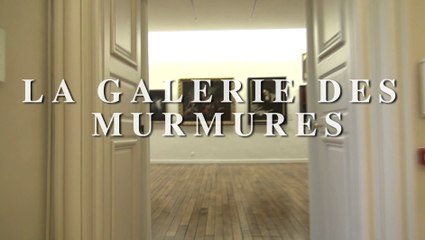 LA GALERIE DES MURMURES ou La vie rêvée des œuvres