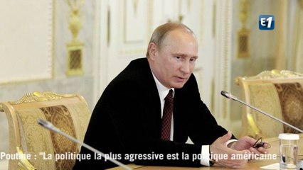 Vladimir Poutine : "La politique la plus agressive est la politique américaine"