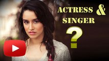 Shraddha Kapoor - BETTER Actress Or Singer ?