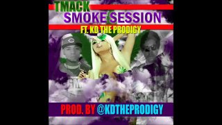 Smoke Session - Tmack feat. KD The Prodigy (Explicit Lyrics)