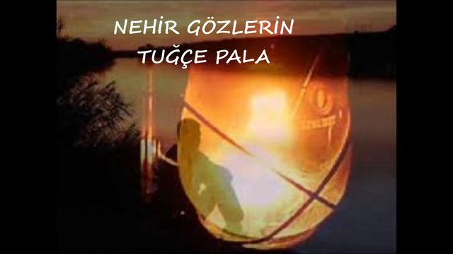 NEHİR GÖZLERİN - TUĞÇE PALA