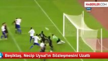 Beşiktaş, Necip Uysal'ın Sözleşmesini Uzattı