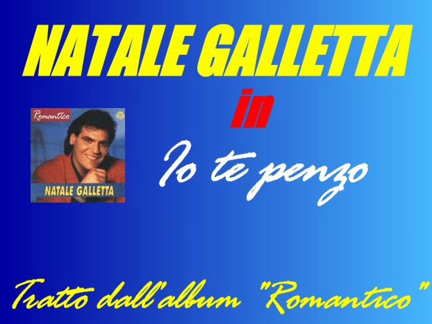 Natale Galletta - Io te penzo by IvanRubacuori88 - Video Dailymotion