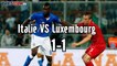 Italie - Luxembourg 1-1 : résumé highlights