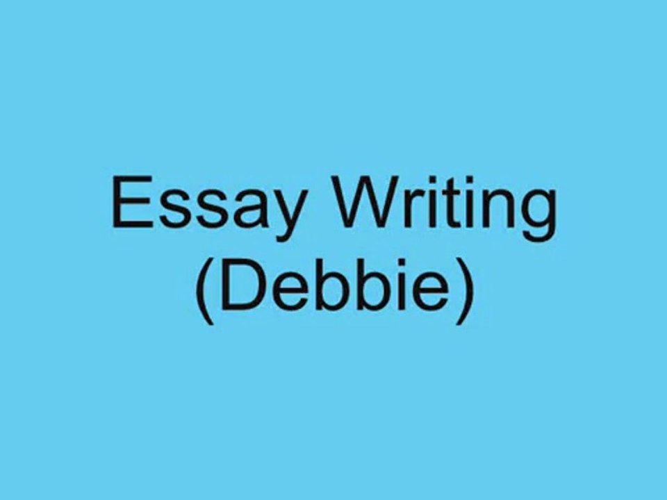 Debbie: Tips on Essay Writing